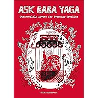 Ask Baba Yaga: Otherworldly Advice for Everyday Troubles Ask Baba Yaga: Otherworldly Advice for Everyday Troubles Kindle Paperback Audible Audiobook Audio CD