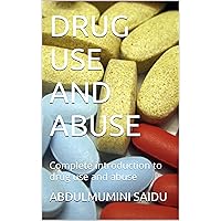 DRUG USE AND ABUSE : Complete introduction to drug use and abuse DRUG USE AND ABUSE : Complete introduction to drug use and abuse Kindle