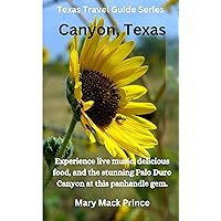 Canyon Texas Travel Guide: A small town offering big adventures. Canyon Texas Travel Guide: A small town offering big adventures. Kindle Paperback