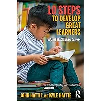 10 Steps to Develop Great Learners: Visible Learning for Parents 10 Steps to Develop Great Learners: Visible Learning for Parents Paperback Kindle Hardcover