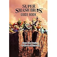 Super Smash Bros. Guide Book: From the Basics to More Advanced : Super Smash Bros. Ultimate Beginner’s Guide Super Smash Bros. Guide Book: From the Basics to More Advanced : Super Smash Bros. Ultimate Beginner’s Guide Kindle