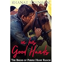In His Good Hands: a Sweet Marriage of Convenience series (The Brides of Purple Heart Ranch Book 9) In His Good Hands: a Sweet Marriage of Convenience series (The Brides of Purple Heart Ranch Book 9) Kindle Paperback