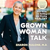 Grown Woman Talk: Your Guide to Getting and Staying Healthy Grown Woman Talk: Your Guide to Getting and Staying Healthy Hardcover Audible Audiobook Kindle