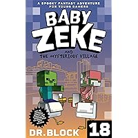 Baby Zeke and the Mysterious Village: A Spooky Fantasy Adventure for Young Gamers (Life and Times of Baby Zeke Book 18) Baby Zeke and the Mysterious Village: A Spooky Fantasy Adventure for Young Gamers (Life and Times of Baby Zeke Book 18) Kindle Paperback