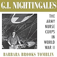 G.I. Nightingales: The Army Nurse Corps in World War II G.I. Nightingales: The Army Nurse Corps in World War II Audible Audiobook Paperback Kindle Hardcover