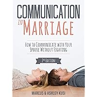 Communication in Marriage: How to Communicate with Your Spouse Without Fighting, 2nd Edition (Better Marriage Series Book 1)