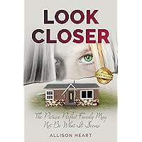 Look Closer: The Picture Perfect Family May Not Be What It Seems Look Closer: The Picture Perfect Family May Not Be What It Seems Kindle Paperback