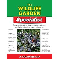 The Wildlife Garden Specialist: The Essential Guide to Designing, Building, Planting, Developing and Maintaining a Wildlife Garden (IMM Lifestyle Books) Attracting Birds and Other Animal Life