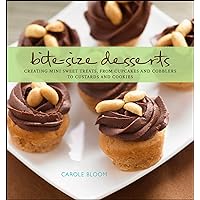 Bite-Size Desserts: Creating Mini Sweet Treats, from Cupcakes to Cobblers to Custards and Cookies Bite-Size Desserts: Creating Mini Sweet Treats, from Cupcakes to Cobblers to Custards and Cookies Hardcover Kindle
