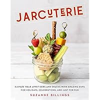 Jarcuterie: Elevate Your Appetizers and Snacks with Grazing Cups for Holidays, Special Occasions, and Just for Fun Jarcuterie: Elevate Your Appetizers and Snacks with Grazing Cups for Holidays, Special Occasions, and Just for Fun Hardcover Kindle Spiral-bound