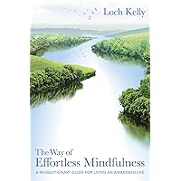 The Way of Effortless Mindfulness: A Revolutionary Guide for Living an Awakened Life The Way of Effortless Mindfulness: A Revolutionary Guide for Living an Awakened Life Paperback Kindle Audible Audiobook Audio CD