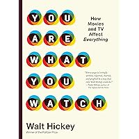 You Are What You Watch: How Movies and TV Affect Everything You Are What You Watch: How Movies and TV Affect Everything Hardcover Kindle