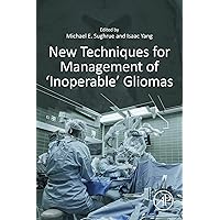 New Techniques for Management of ‘Inoperable’ Gliomas New Techniques for Management of ‘Inoperable’ Gliomas Kindle Hardcover