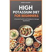 HIGH POTASSIUM DIET FOR BEGINNERS: A Detailed Food list and Cookbook to Manage Hypokalemia HIGH POTASSIUM DIET FOR BEGINNERS: A Detailed Food list and Cookbook to Manage Hypokalemia Kindle Paperback