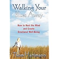 Walking Your Blues Away: How to Heal the Mind and Create Emotional Well-Being Walking Your Blues Away: How to Heal the Mind and Create Emotional Well-Being Paperback Kindle