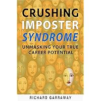 Crushing Imposter Syndrome: Unmasking Your True Career Potential: Fearless Steps to Discover Your Authentic Self and Achieve Lasting Success (Pathways to Personal Growth Book 4) Crushing Imposter Syndrome: Unmasking Your True Career Potential: Fearless Steps to Discover Your Authentic Self and Achieve Lasting Success (Pathways to Personal Growth Book 4) Kindle Paperback Hardcover