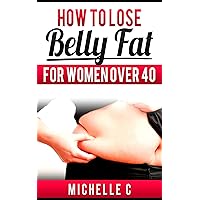 How to Lose Belly Fat For Women Over 40 How to Lose Belly Fat For Women Over 40 Kindle Audible Audiobook