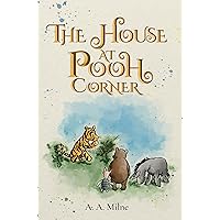 The House at Pooh Corner (Illustrated): The 1928 Classic Edition with Original Illustrations The House at Pooh Corner (Illustrated): The 1928 Classic Edition with Original Illustrations Paperback Kindle Audible Audiobook Hardcover