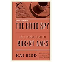 The Good Spy: The Life and Death of Robert Ames The Good Spy: The Life and Death of Robert Ames Paperback Audible Audiobook Kindle Hardcover Audio CD