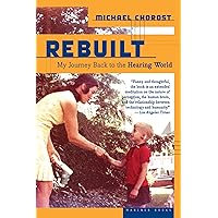 Rebuilt: My Journey Back to the Hearing World Rebuilt: My Journey Back to the Hearing World Paperback Kindle