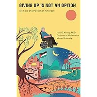 GIVING UP IS NOT AN OPTION: Memoirs of a Palestinian American GIVING UP IS NOT AN OPTION: Memoirs of a Palestinian American Kindle Hardcover Paperback