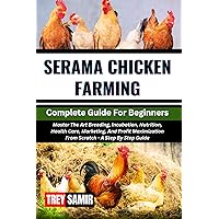 SERAMA CHICKEN FARMING Complete Guide For Beginners: Master The Art Breeding, Incubation, Nutrition, Health Care, Marketing, And Profit Maximization From Scratch ¬- A Step By Step Guide SERAMA CHICKEN FARMING Complete Guide For Beginners: Master The Art Breeding, Incubation, Nutrition, Health Care, Marketing, And Profit Maximization From Scratch ¬- A Step By Step Guide Kindle Paperback