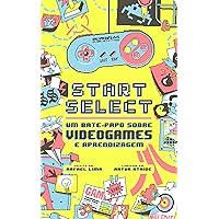 Start / Select: Um bate-papo sobre videogames e aprendizagem (Portuguese Edition) Start / Select: Um bate-papo sobre videogames e aprendizagem (Portuguese Edition) Kindle
