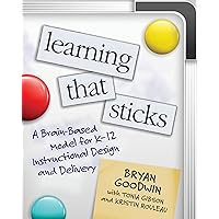 Learning That Sticks: A Brain-Based Model for K-12 Instructional Design and Delivery Learning That Sticks: A Brain-Based Model for K-12 Instructional Design and Delivery Paperback Kindle