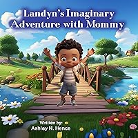 Landyn’s Imaginary Adventure with Mommy Landyn’s Imaginary Adventure with Mommy Kindle Paperback