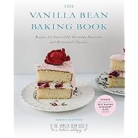 The Vanilla Bean Baking Book: Recipes for Irresistible Everyday Favorites and Reinvented Classics The Vanilla Bean Baking Book: Recipes for Irresistible Everyday Favorites and Reinvented Classics Kindle Paperback