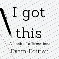 I got this! Exam Edition: Affirmations for Exams (Positive Kids Affirmations) I got this! Exam Edition: Affirmations for Exams (Positive Kids Affirmations) Kindle Paperback