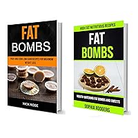 Fat Bombs: (2 in 1): Prep-And-Cook Low-Carb Recipes For Maximum Weight Loss (Mouth-Watering Fat Bombs And Sweets): High Fat Nutritious Recipes Fat Bombs: (2 in 1): Prep-And-Cook Low-Carb Recipes For Maximum Weight Loss (Mouth-Watering Fat Bombs And Sweets): High Fat Nutritious Recipes Kindle Paperback