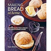 Making Bread at Home: Over 50 recipes from around the world to bake and share Making Bread at Home: Over 50 recipes from around the world to bake and share Hardcover Kindle