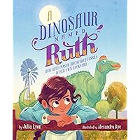 A Dinosaur Named Ruth: How Ruth Mason Discovered Fossils in Her Own Backyard A Dinosaur Named Ruth: How Ruth Mason Discovered Fossils in Her Own Backyard Hardcover Kindle