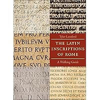 The Latin Inscriptions of Rome: A Walking Guide The Latin Inscriptions of Rome: A Walking Guide Kindle Paperback Hardcover
