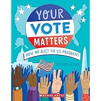 Your Vote Matters: How We Elect the US President Your Vote Matters: How We Elect the US President Hardcover Kindle Paperback