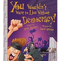 You Wouldn't Want To Live Without Democracy! You Wouldn't Want To Live Without Democracy! Paperback Kindle Library Binding Mass Market Paperback