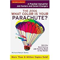 What Color Is Your Parachute? 2006: A Practical Manual for Job-Hunters and Career-Changers What Color Is Your Parachute? 2006: A Practical Manual for Job-Hunters and Career-Changers Paperback