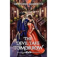 The Devil Take Tomorrow: A Thrilling Revolutionary War Adventure (The Heartbeat of Revolution Series) The Devil Take Tomorrow: A Thrilling Revolutionary War Adventure (The Heartbeat of Revolution Series) Kindle Paperback Hardcover