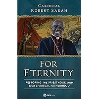 For Eternity: Restoring the Priesthood and Our Spiritual Fatherhood For Eternity: Restoring the Priesthood and Our Spiritual Fatherhood Hardcover Kindle