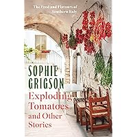 Exploding Tomatoes and Other Stories: The Food and Flavours of Southern Italy Exploding Tomatoes and Other Stories: The Food and Flavours of Southern Italy Kindle Hardcover