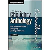The Moorad Choudhry Anthology, + Website: Past, Present and Future Principles of Banking and Finance (Wiley Finance) The Moorad Choudhry Anthology, + Website: Past, Present and Future Principles of Banking and Finance (Wiley Finance) Hardcover Kindle