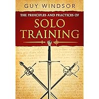 The Principles and Practices of Solo Training: A Guide for Historical Martial Artists, Sword People, and Everyone Else The Principles and Practices of Solo Training: A Guide for Historical Martial Artists, Sword People, and Everyone Else Kindle Paperback Audible Audiobook Hardcover