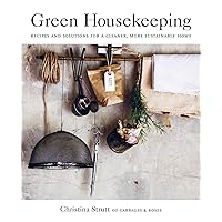 Green Housekeeping: Recipes and solutions for a cleaner, more sustainable home Green Housekeeping: Recipes and solutions for a cleaner, more sustainable home Paperback Kindle