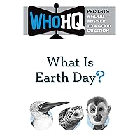 What Is Earth Day?: A Good Answer to a Good Question (Who HQ Presents) What Is Earth Day?: A Good Answer to a Good Question (Who HQ Presents) Kindle