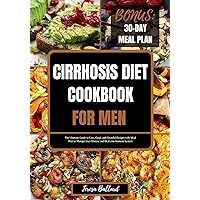 Cirrhosis Diet Cookbook for Men: The Ultimate Guide to Easy, Quick and Flavorful Recipes with Meal Plan to Manage Liver Disease and Heal your Immune System (HEALTHY LIVER DIET NUTRITION 8) Cirrhosis Diet Cookbook for Men: The Ultimate Guide to Easy, Quick and Flavorful Recipes with Meal Plan to Manage Liver Disease and Heal your Immune System (HEALTHY LIVER DIET NUTRITION 8) Kindle Paperback