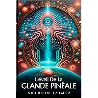 L'éveil De La GLANDE PINÉALE: Votre Portail Vers L'univers Intérieur (le troisième oeil, GLANDE PINÉALE, theta healing, kundalini, kinésiologie, oracle chakra t. 1) (French Edition) L'éveil De La GLANDE PINÉALE: Votre Portail Vers L'univers Intérieur (le troisième oeil, GLANDE PINÉALE, theta healing, kundalini, kinésiologie, oracle chakra t. 1) (French Edition) Kindle Paperback