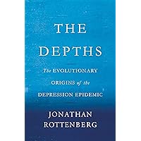 The Depths: The Evolutionary Origins of the Depression Epidemic The Depths: The Evolutionary Origins of the Depression Epidemic Kindle Hardcover Audible Audiobook Audio CD