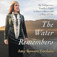 The Water Remembers: My Indigenous Family's Fight to Save a River and a Way of Life The Water Remembers: My Indigenous Family's Fight to Save a River and a Way of Life Kindle Audible Audiobook Hardcover