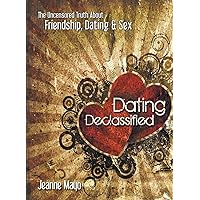 Dating Declassified: The Uncensored Truth About Friendship, Dating and Sex Dating Declassified: The Uncensored Truth About Friendship, Dating and Sex Paperback Kindle